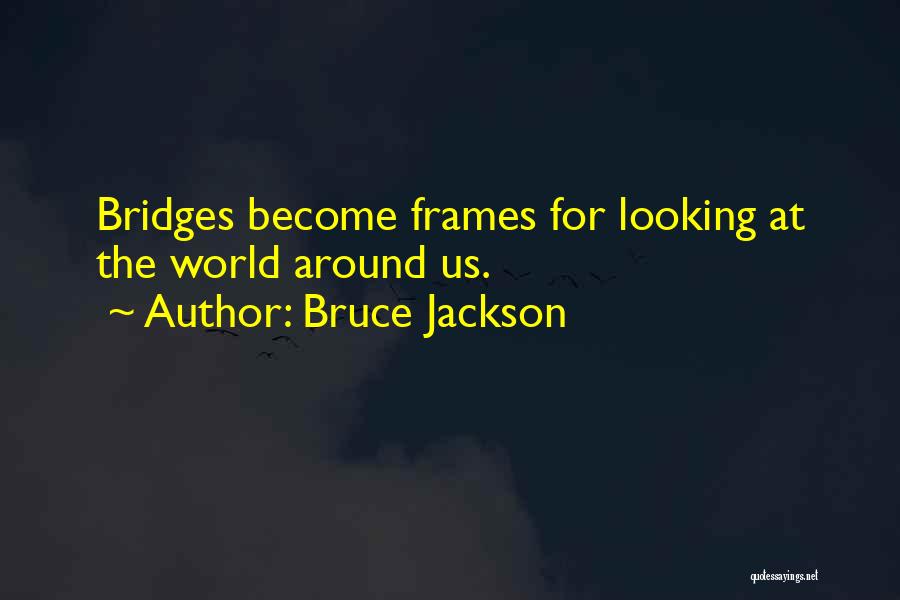 Deep Exhibition Quotes By Bruce Jackson