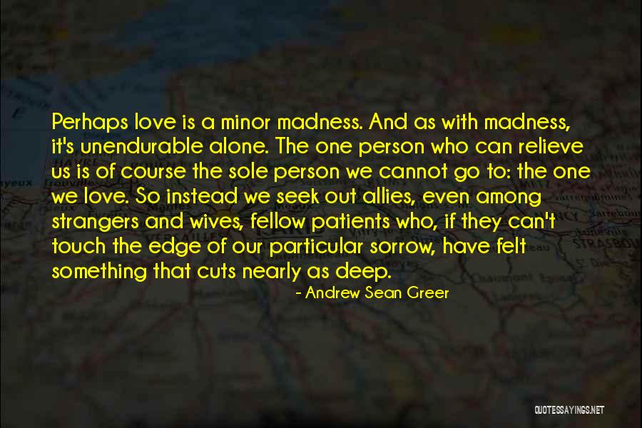 Deep Felt Love Quotes By Andrew Sean Greer Deep Felt Love Quotes By Andrew Sean Greer