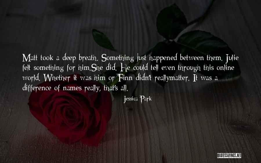 Deep Felt Love Quotes By Jessica Park Deep Felt Love Quotes By Jessica Park