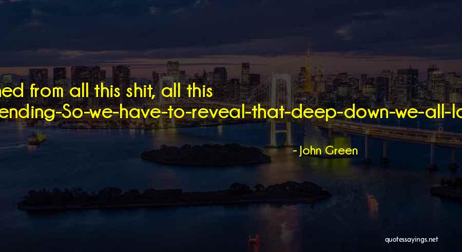 Deep Felt Love Quotes By John Green Deep Felt Love Quotes By John Green