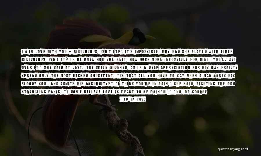 Deep Felt Love Quotes By Julia Ross Deep Felt Love Quotes By Julia Ross