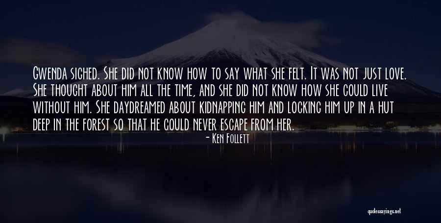 Deep Felt Love Quotes By Ken Follett Deep Felt Love Quotes By Ken Follett