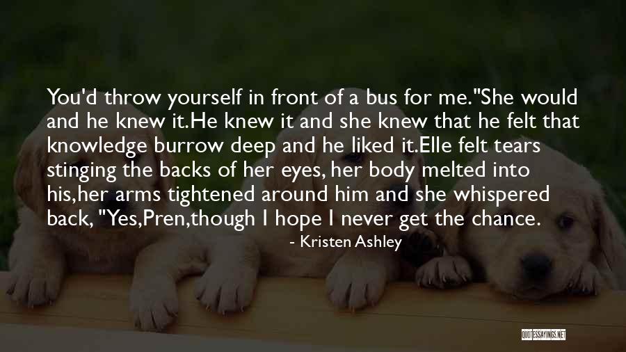 Deep Felt Love Quotes By Kristen Ashley Deep Felt Love Quotes By Kristen Ashley