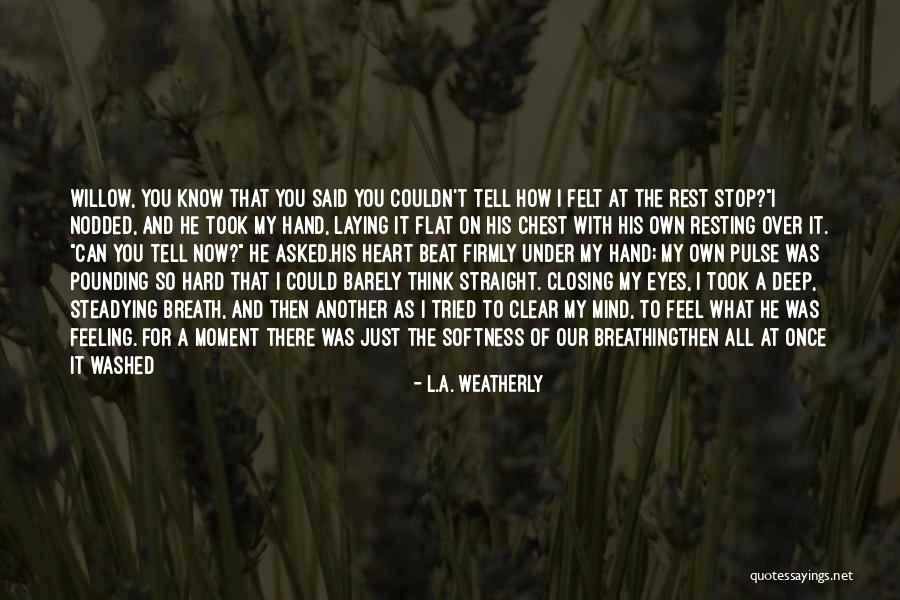 Deep Felt Love Quotes By L.A. Weatherly Deep Felt Love Quotes By L.A. Weatherly
