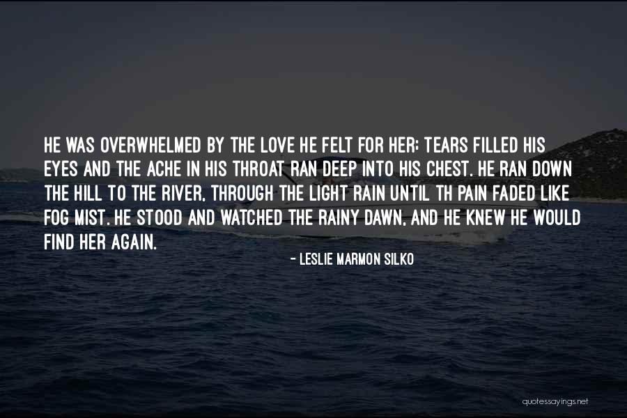 Deep Felt Love Quotes By Leslie Marmon Silko Deep Felt Love Quotes By Leslie Marmon Silko