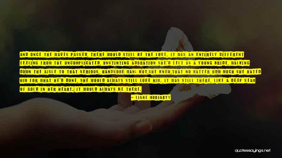 Deep Felt Love Quotes By Liane Moriarty Deep Felt Love Quotes By Liane Moriarty