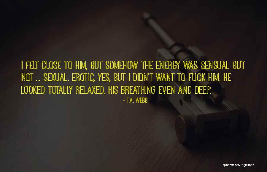 Deep Felt Quotes By T.A. Webb Deep Felt Quotes By T.A. Webb