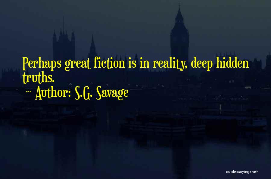 Deep Fiction Quotes By S.G. Savage