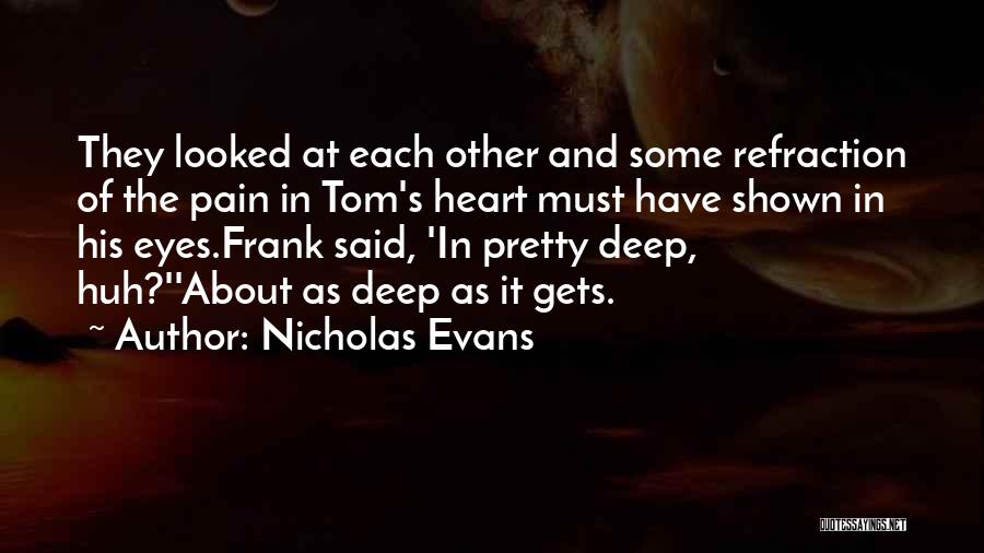 Deep Heart Pain Quotes By Nicholas Evans