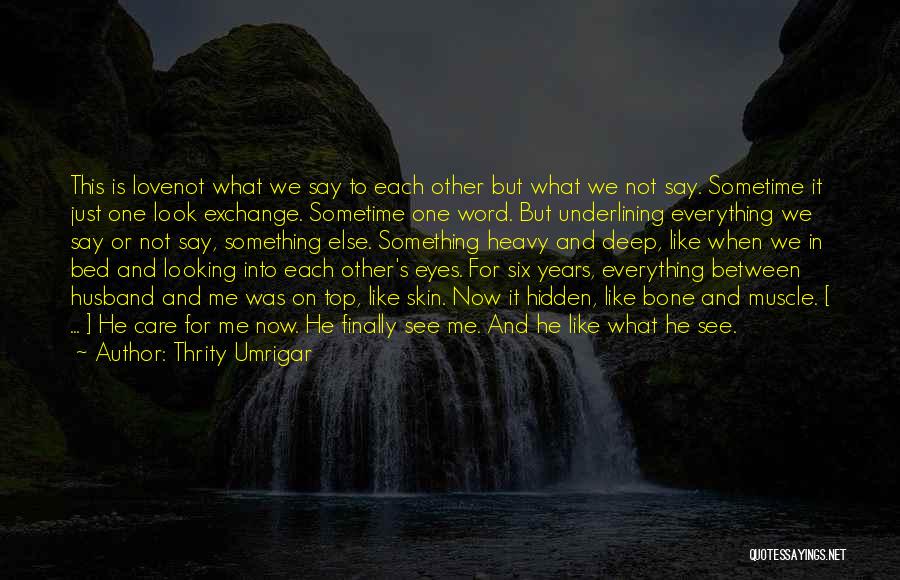 Deep Hidden Love Quotes By Thrity Umrigar