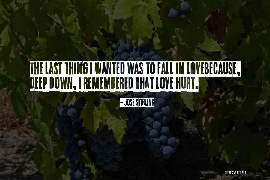 Deep Hurt Love Quotes By Joss Stirling Deep Hurt Love Quotes By Joss Stirling