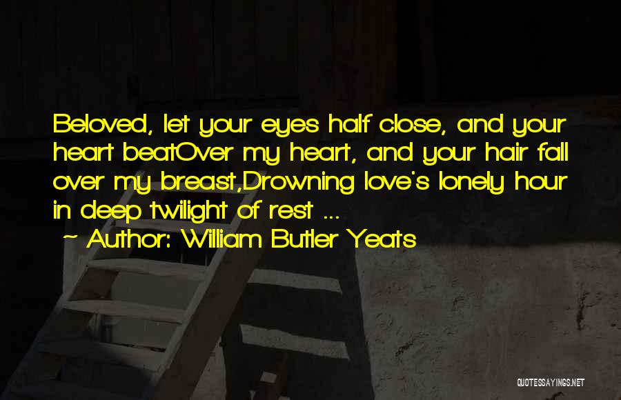 Deep In My Eyes Quotes By William Butler Yeats
