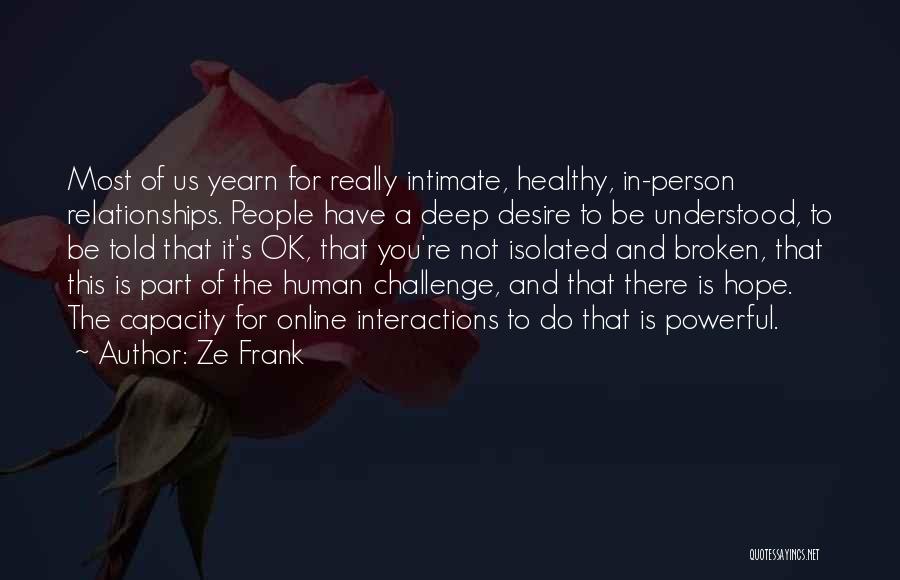 Deep Intimate Quotes By Ze Frank