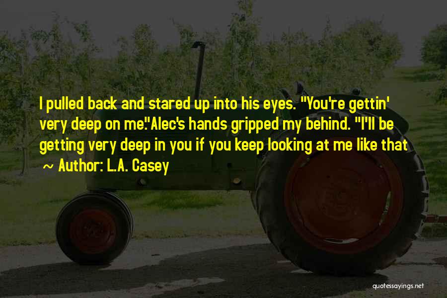 Deep Into My Eyes Quotes By L.A. Casey