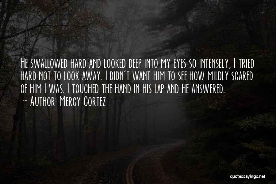 Deep Into My Eyes Quotes By Mercy Cortez
