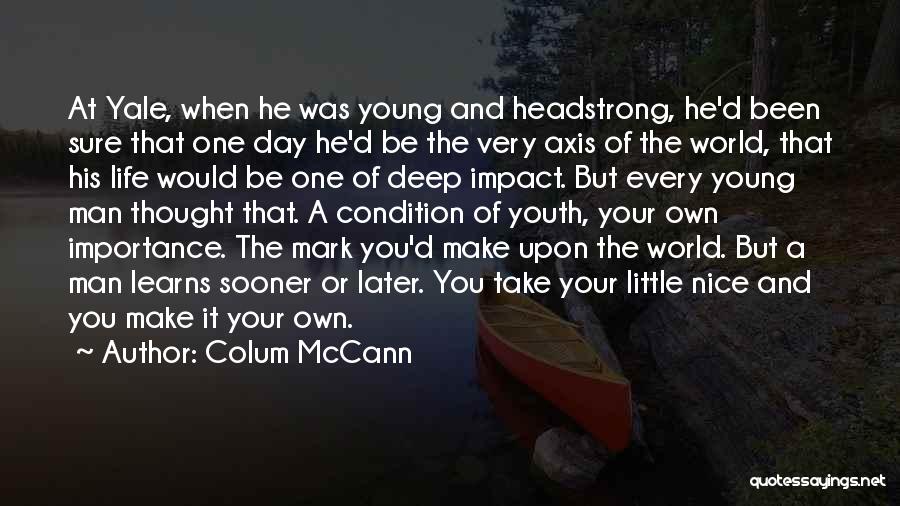 Deep Life Thought Quotes By Colum McCann