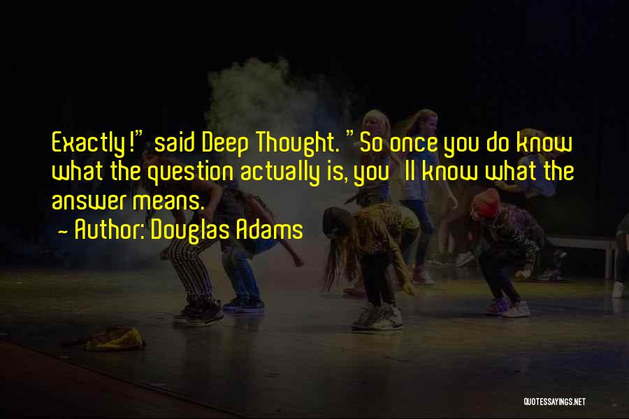 Deep Life Thought Quotes By Douglas Adams