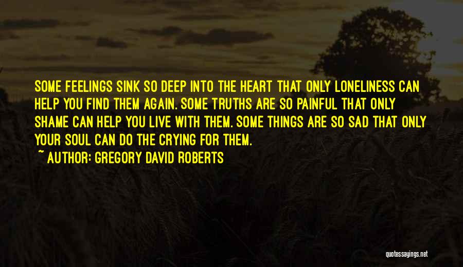 Deep Love Feelings Quotes By Gregory David Roberts