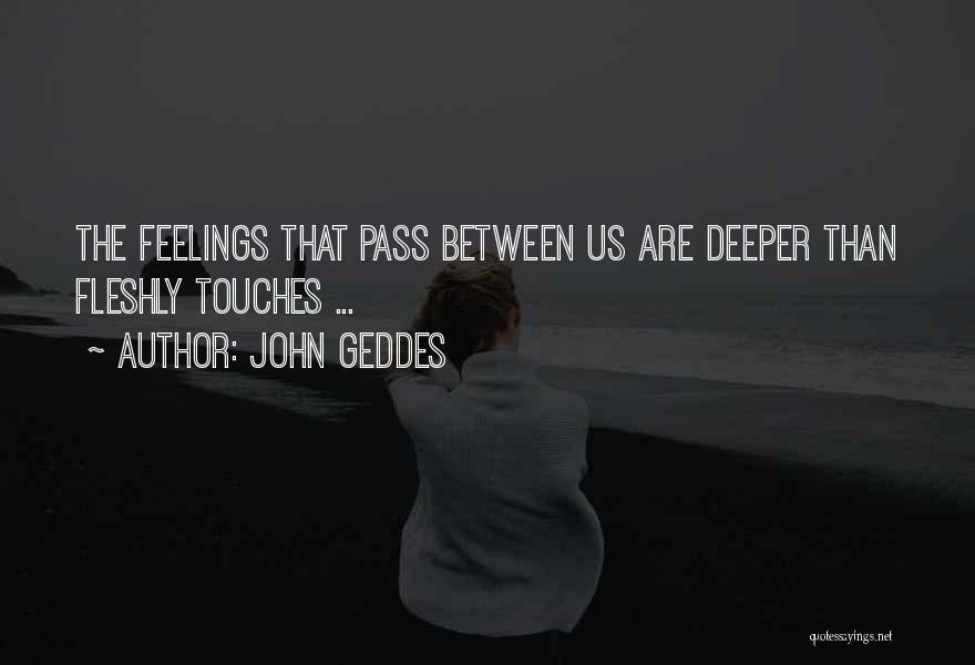 Deep Love Feelings Quotes By John Geddes