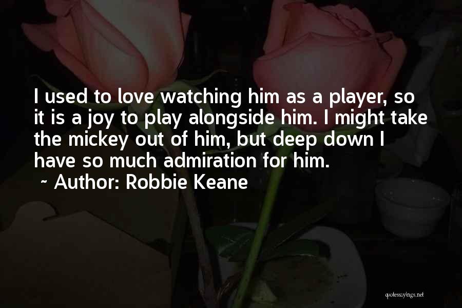 Deep Love For Him Quotes By Robbie Keane