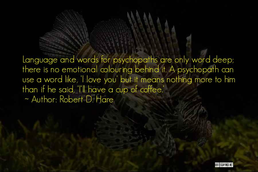 Deep Love For Him Quotes By Robert D. Hare