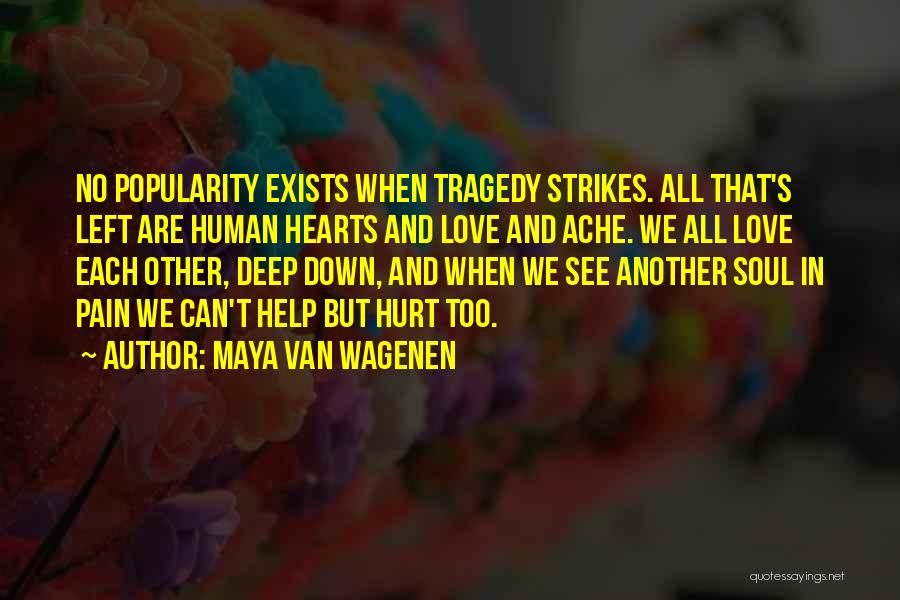 Deep Love Tragedy Quotes By Maya Van Wagenen
