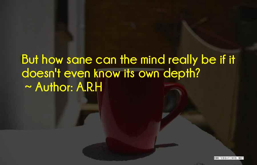 Deep Mind Quotes By A.R.H