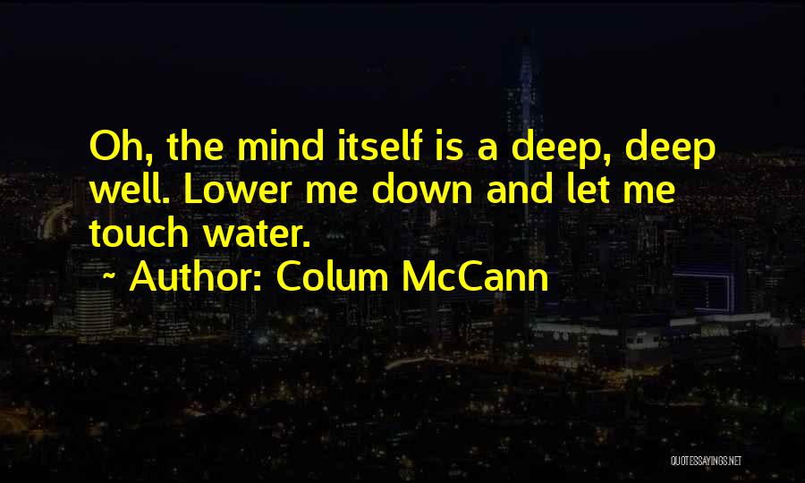 Deep Mind Quotes By Colum McCann