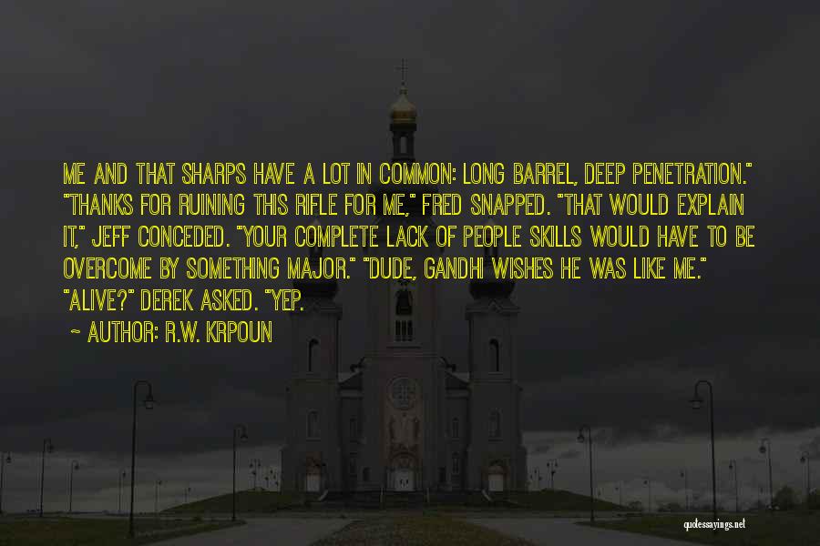 Deep Penetration Quotes By R.W. Krpoun