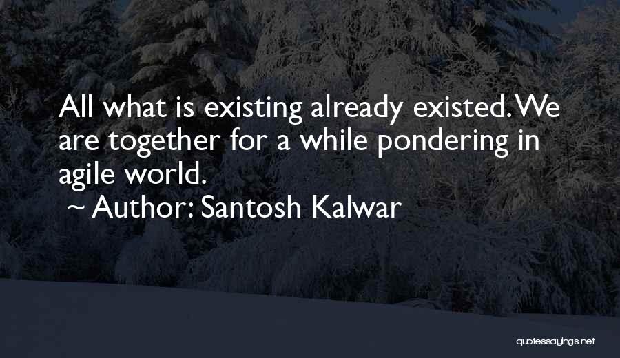 Deep Pondering Quotes By Santosh Kalwar