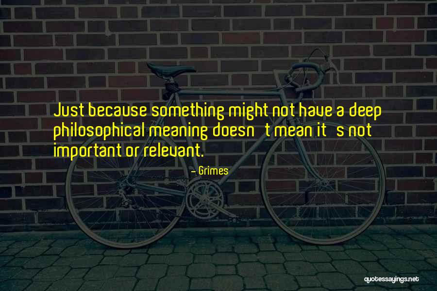 Deep Relevant Quotes By Grimes Deep Relevant Quotes By Grimes