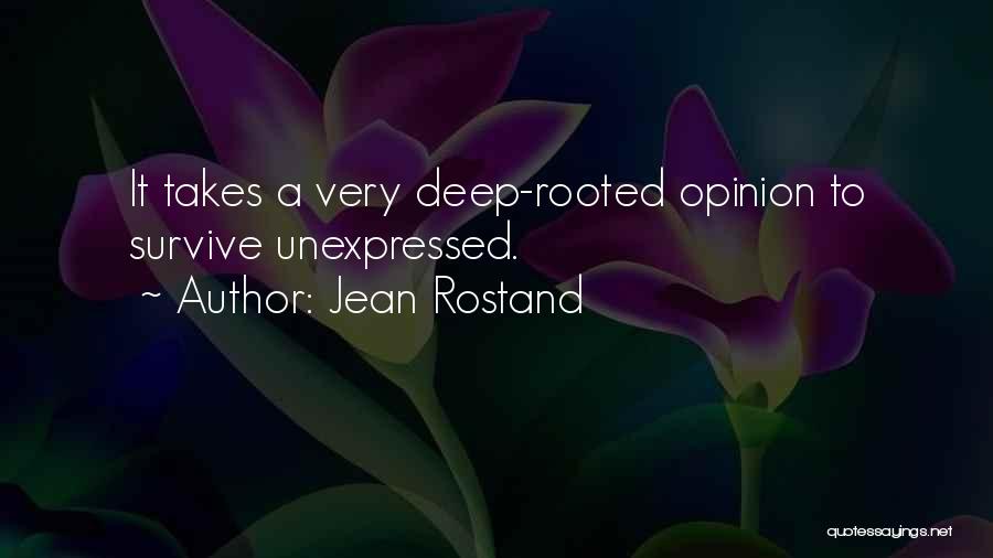 Deep Rooted Quotes By Jean Rostand