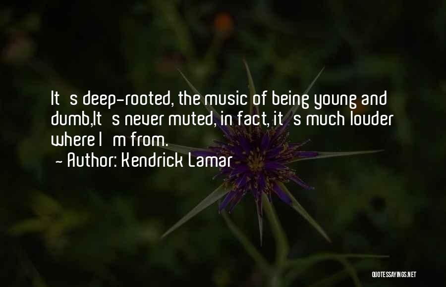 Deep Rooted Quotes By Kendrick Lamar