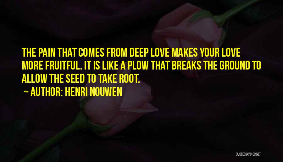 Deep Roots Quotes By Henri Nouwen