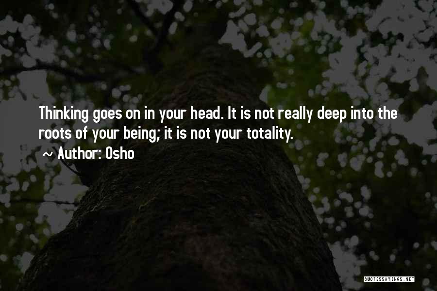 Deep Roots Quotes By Osho