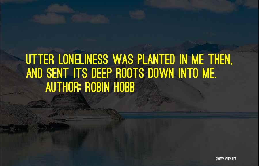 Deep Roots Quotes By Robin Hobb