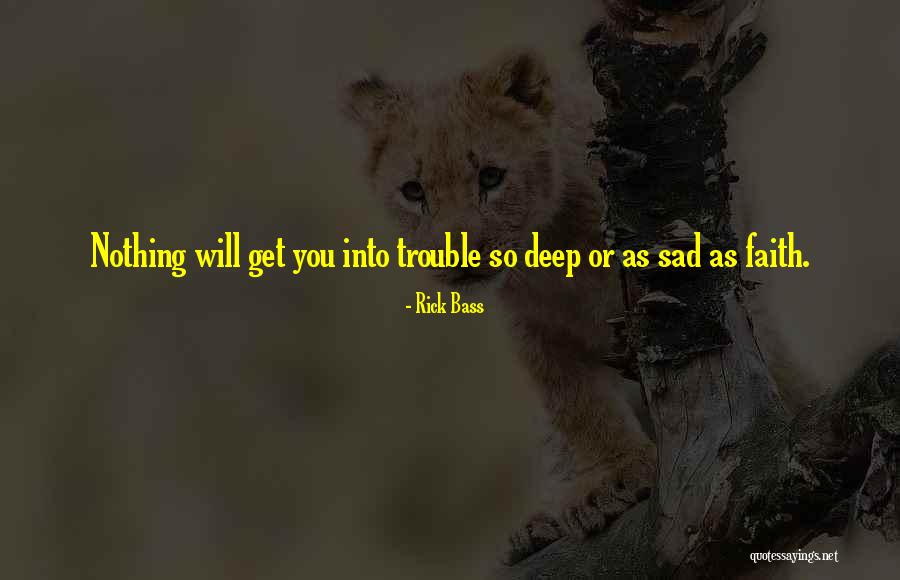 Deep Sad Short Quotes By Rick Bass Deep Sad Short Quotes By Rick Bass