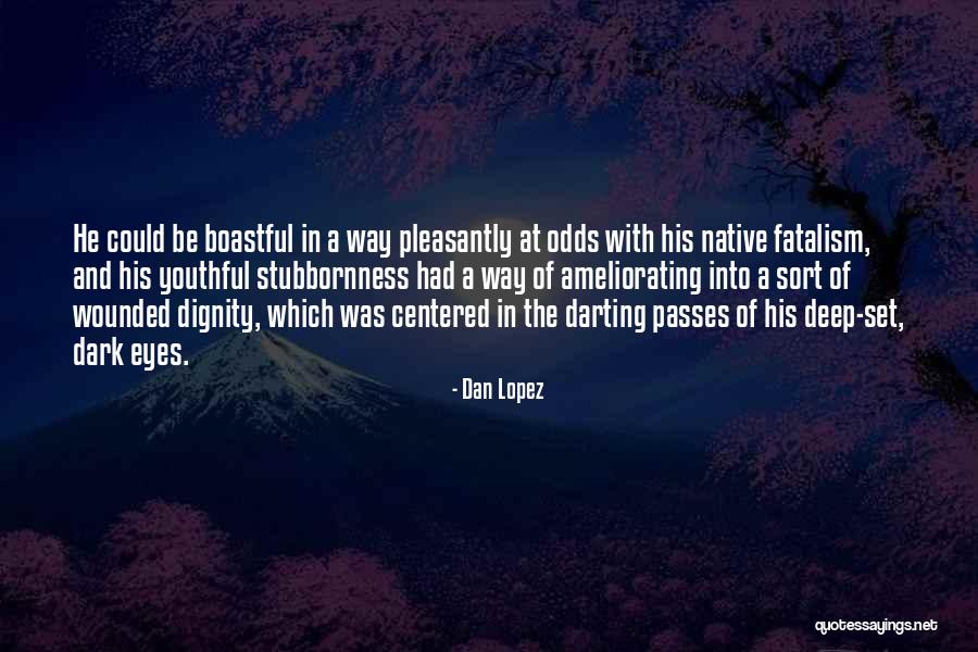 Deep Set Eyes Quotes By Dan Lopez Deep Set Eyes Quotes By Dan Lopez