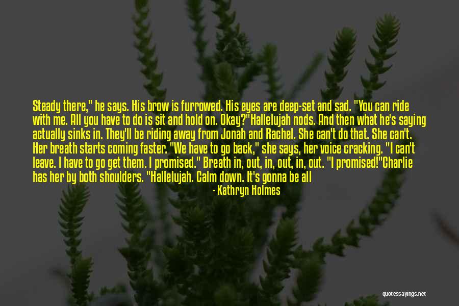 Deep Set Eyes Quotes By Kathryn Holmes Deep Set Eyes Quotes By Kathryn Holmes
