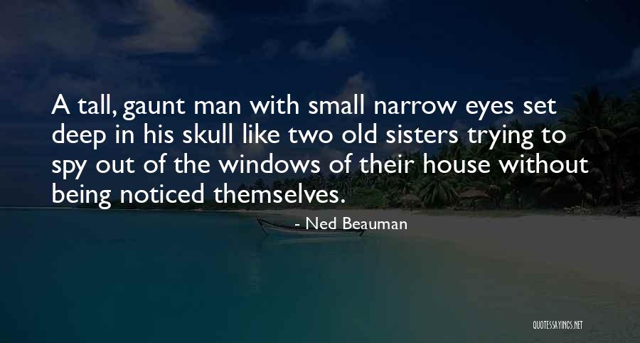 Deep Set Eyes Quotes By Ned Beauman Deep Set Eyes Quotes By Ned Beauman