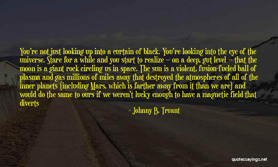 Deep Space Quotes By Johnny B. Truant