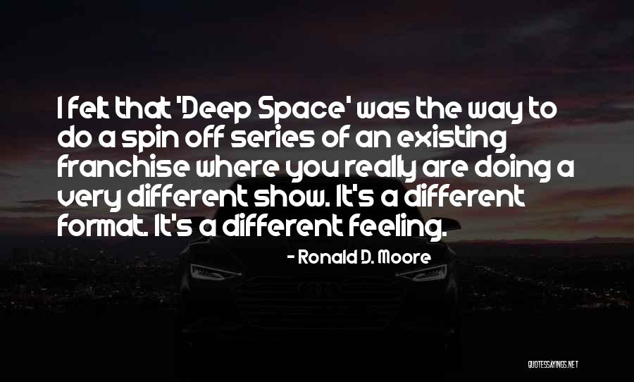 Deep Space Quotes By Ronald D. Moore