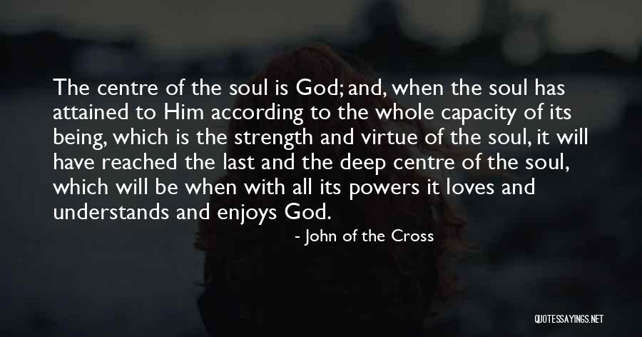 Deep Strength Quotes By John Of The Cross Deep Strength Quotes By John Of The Cross