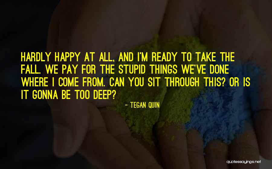Deep Stupid Quotes By Tegan Quin Deep Stupid Quotes By Tegan Quin