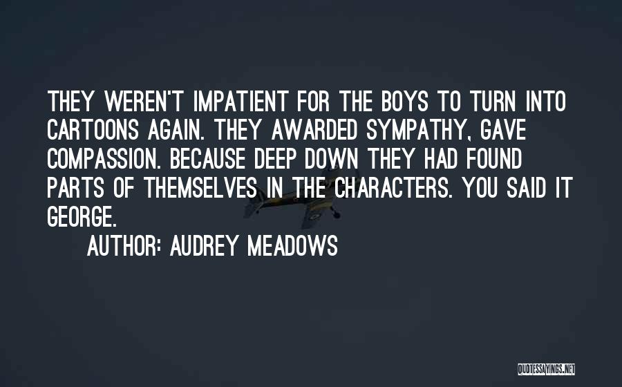 Deep Sympathy Quotes By Audrey Meadows