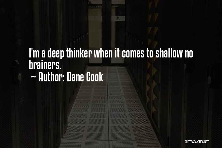 Deep Thinker Quotes By Dane Cook