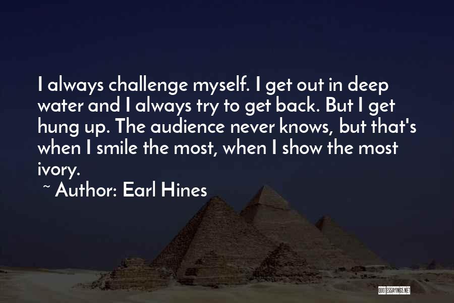 Deep Water Quotes By Earl Hines