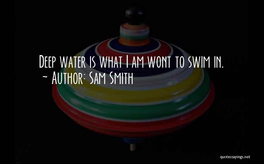 Deep Water Quotes By Sam Smith