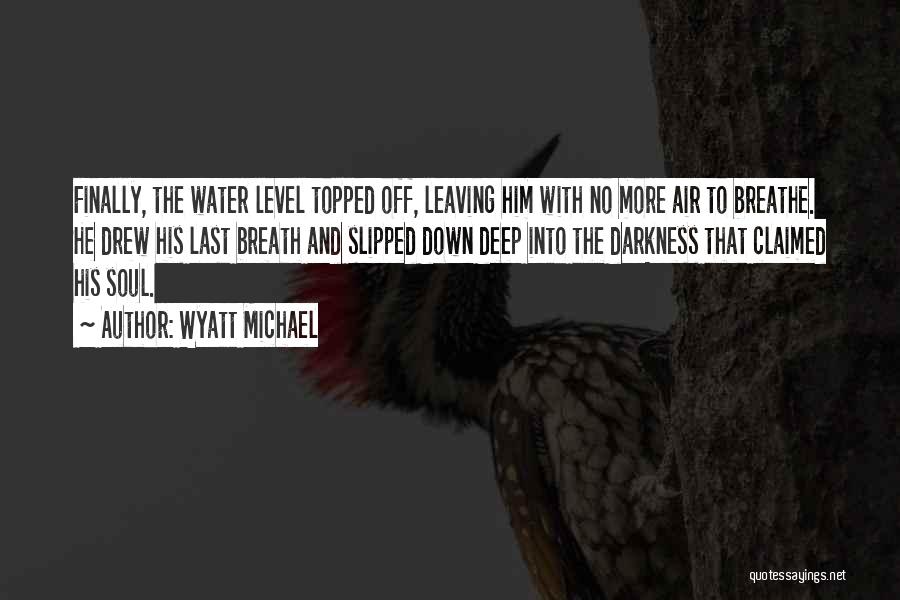 Deep Water Quotes By Wyatt Michael