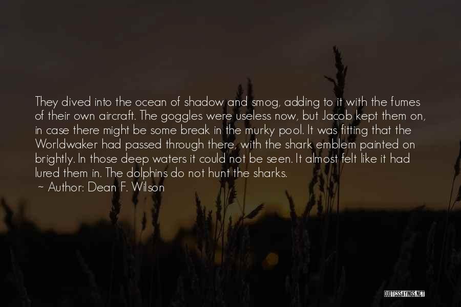 Deep Waters Quotes By Dean F. Wilson